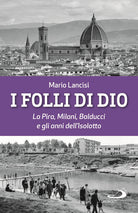 Cover of folli di Dio. La Pira, Milani, Balducci e gli anni dell’Isolotto