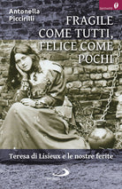 Cover of Fragile come tutti, felice come pochi. Teresa di Lisieux e le nostre ferite