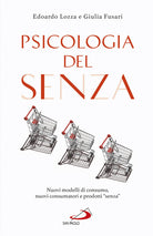 Cover of Psicologia del senza. Nuovi modelli di consumo, nuovi consumatori e prodotti «senza»