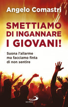 Cover of Smettiamo di ingannare i giovani! Suona l'allarme ma facciamo finta di non sentire