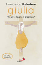 Cover of Giulia. «In lei vedevano il Crocifisso»