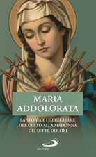 Cover of Maria Addolorata. La storia e le preghiere del culto alla Madonna dei Sette Dolori