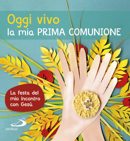 Cover of Oggi vivo la mia prima comunione. La festa del mio incontro con Gesù
