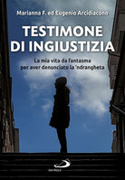 Cover of Testimone di ingiustizia. La mia vita da fantasma per aver denunciato la 'ndrangheta