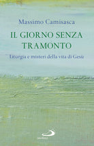 Cover of giorno senza tramonto. Liturgia e misteri della vita di Gesù