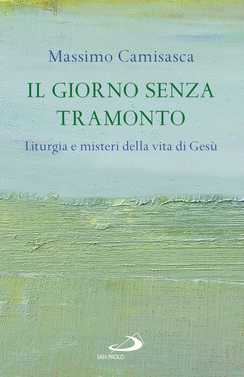 Cover of giorno senza tramonto. Liturgia e misteri della vita di Gesù