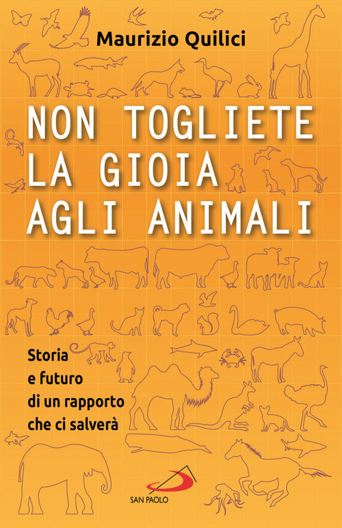 Cover of Non togliete la gioia agli animali. Storia e futuro di un rapporto che ci salverà