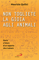 Cover of Non togliete la gioia agli animali. Storia e futuro di un rapporto che ci salverà