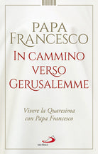 Cover of In cammino verso Gerusalemme. Vivere la Quaresima con papa Francesco