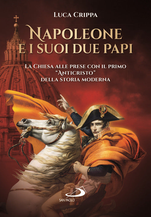 Cover of Napoleone e i suoi due papi. La Chiesa alle prese con il primo «Anticristo» della storia moderna