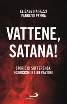 Cover of Vattene, satana! Storie di sofferenza, esorcismi e liberazioni