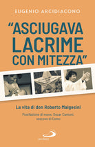 Cover of «Asciugava lacrime con mitezza». La vita di don Roberto Malgesini