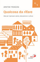 Cover of Qualcosa da rifare. Idee per ripensare salute, educazione e cultura