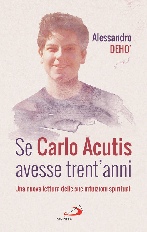 Cover of Se Carlo Acutis avesse trent'anni. Una nuova lettura delle sue intuizioni spirituali
