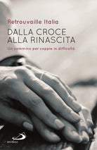 Cover of Dalla croce alla rinascita. Un cammino per coppie in difficoltà