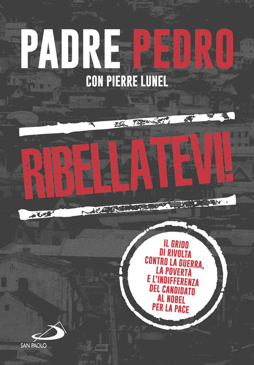 Cover of Ribellatevi! Il grido di rivolta contro la guerra, la povertà e l'indifferenza del candidato al Nobel per la pace