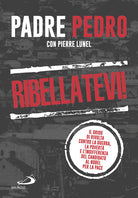 Cover of Ribellatevi! Il grido di rivolta contro la guerra, la povertà e l'indifferenza del candidato al Nobel per la pace