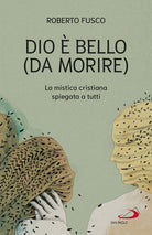 Cover of Dio è bello (da morire). La mistica cristiana spiegata a tutti
