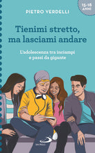 Cover of Tienimi stretto, ma lasciami andare. L'adolescenza tra inciampi e passi da gigante