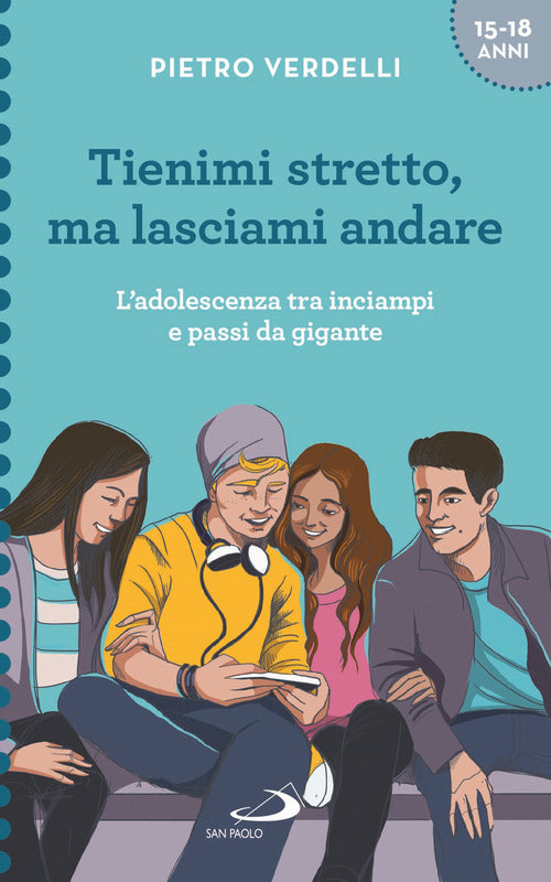 Cover of Tienimi stretto, ma lasciami andare. L'adolescenza tra inciampi e passi da gigante