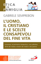 Cover of uomo, il cristiano e le scelte consapevoli del fine vita. Fare chiarezza su: eutanasia, accanimento terapeutico, cure palliative, diritti del malato e doveri dei medici e dei parenti