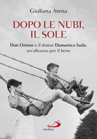 Cover of Dopo le nubi, il sole. Don Orione e il dottor Domenico Isola: un'alleanza per il bene