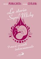 Cover of storia di super Michy. 9 mesi vissuti intensamente