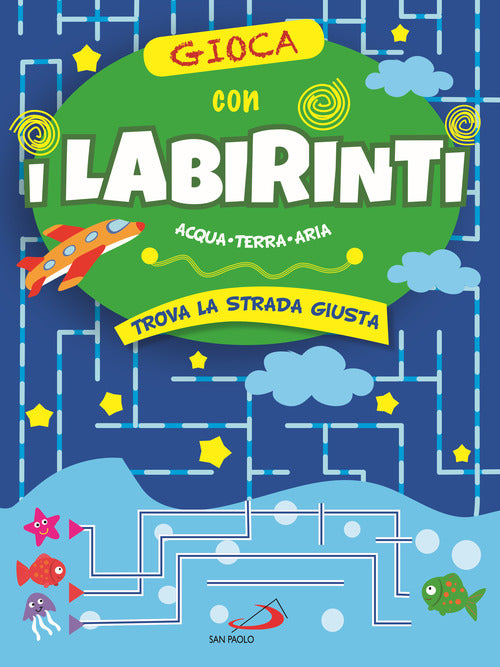 Cover of Gioca con i labirinti. Acqua, terra, aria. Trova la strada giusta