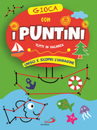 Cover of Gioca con i puntini. Tutti in vacanza. Unisci e scopri l'immagine