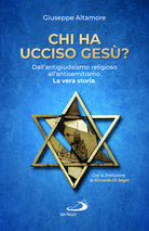 Cover of Chi ha ucciso Gesù? Dall'antigiudaismo religioso all'antisemitismo. La vera storia