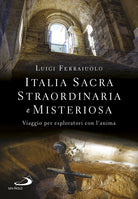 Cover of Italia sacra, straordinaria e misteriosa. Viaggio per esploratori con l'anima