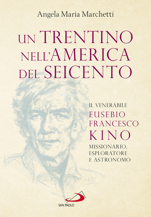 Cover of trentino nell'America del Seicento. Il venerabile Eusebio Francesco Kino. Missionario, esploratore e astronomo