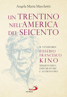 Cover of trentino nell'America del Seicento. Il venerabile Eusebio Francesco Kino. Missionario, esploratore e astronomo