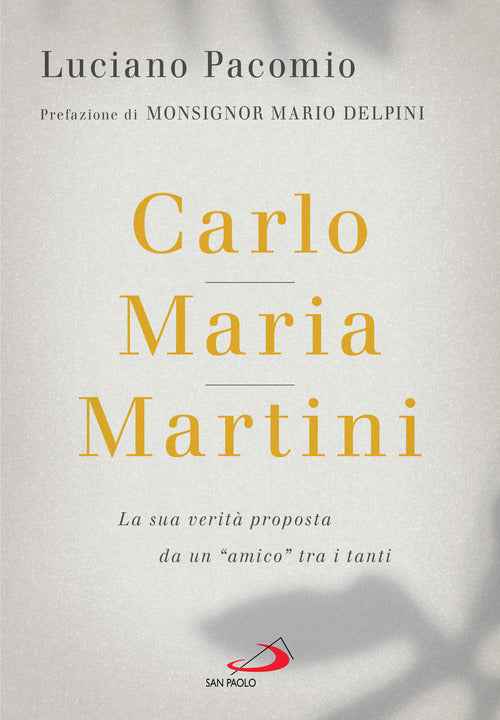 Cover of Carlo Maria Martini. La sua verità proposta da un «amico» tra i tanti