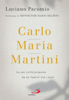 Cover of Carlo Maria Martini. La sua verità proposta da un «amico» tra i tanti