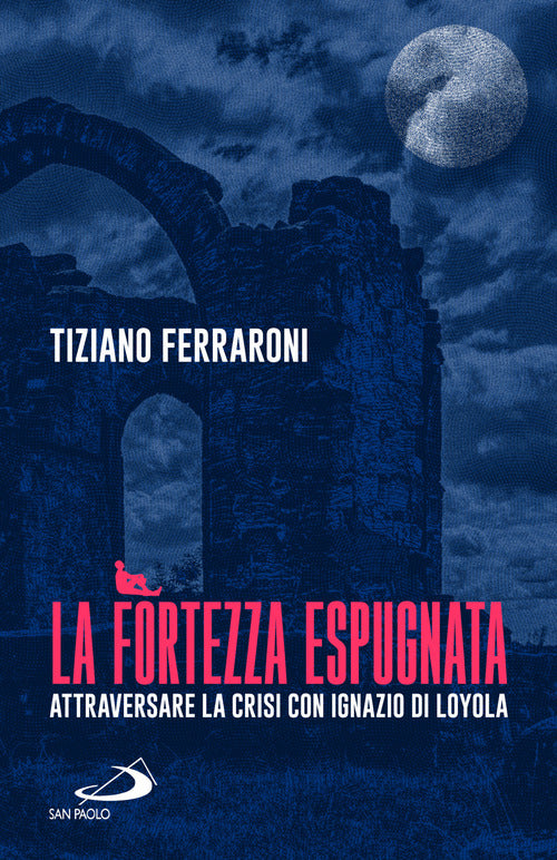 Cover of fortezza espugnata. Attraversare la crisi con Ignazio di Loyola