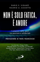 Cover of Non è solo fatica, è amore. I campioni dello sport tra passione e solidarietà