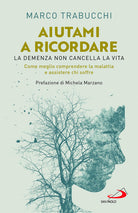 Cover of Aiutami a ricordare. La demenza non cancella la vita. Come meglio comprendere la malattia e assistere chi soffre