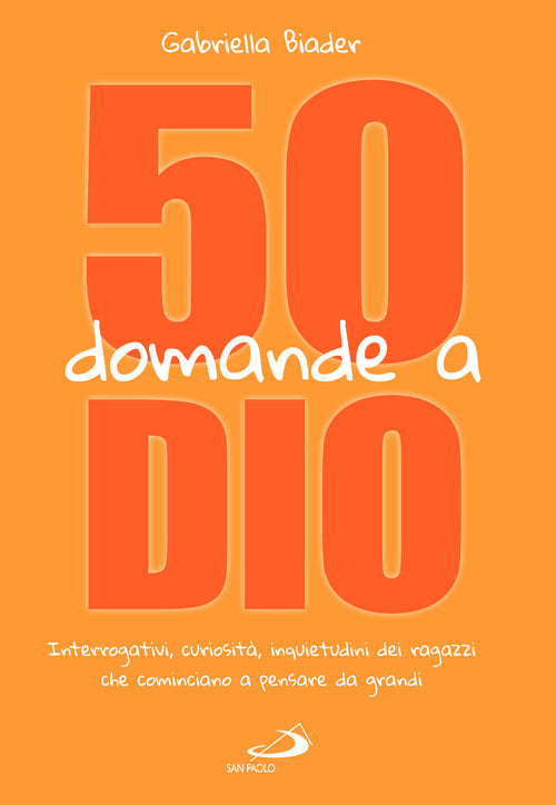 Cover of 50 domande a Dio. Interrogativi, curiosità, inquietudini dei ragazzi che cominciano a pensare da grandi