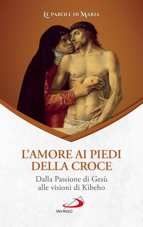 Cover of amore ai piedi della croce. Dalla Passione di Gesù alle visioni di Kibeho