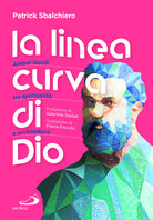 La linea curva di Dio. Antoni Gaud tra spiritualit e architettura
