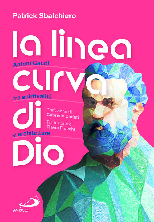 La linea curva di Dio. Antoni Gaud tra spiritualit e architettura