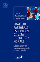 Cover of Pratiche pastorali, esperienze di vita e teologia morale. Amoris laetitia tra nuove opportunità e nuovi cammini