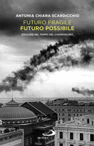 Cover of Futuro fragile, futuro possibile. Educare nel tempo del chiaroscuro