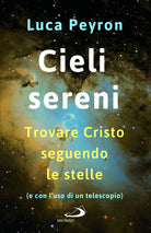 Cover of Cieli sereni. Trovare Cristo seguendo le stelle (e con l'uso di un telescopio)