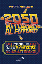 Cover of 2050. Ritorno al futuro. Perché è urgente educare alla speranza al tempo della crisi climatica e sociale