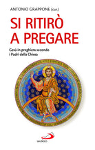 Cover of Si ritirò a pregare. Gesù in preghiera secondo i Padri della Chiesa