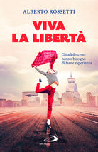 Cover of Viva la libertà. Gli adolescenti hanno bisogno di farne esperienza