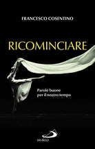 Cover of Ricominciare. Parole buone per il nostro tempo