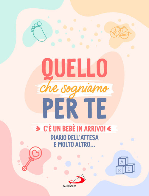 Cover of Quello che sogniamo per te. C’è un bebè in arrivo! Diario dell’attesa e molto altro...